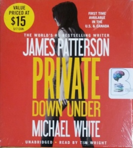 Private Down Under written by James Patterson and Michael White performed by Tim Wright on CD (Unabridged)